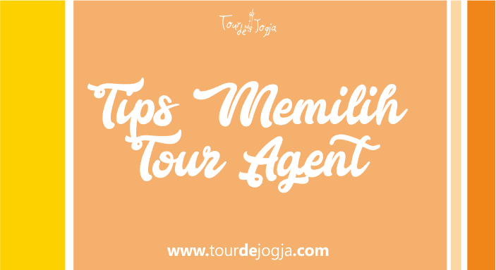 Tips Memilih Jasa Agen Wisata Tour de Jogja