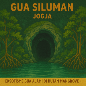 Gua Siluman Jogja – Eksotisme Gua Alami di Hutan Mangrove
