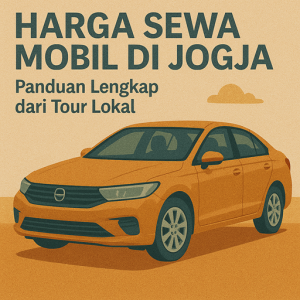 Harga Sewa Mobil di Jogja – Panduan Lengkap dari Tour Lokal