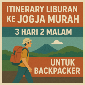Itinerary Liburan ke Jogja Murah 3 Hari 2 Malam untuk Backpacker
