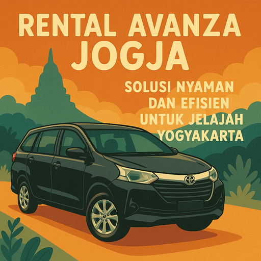 Rental Avanza Jogja – Solusi Nyaman dan Efisien untuk Jelajah Yogyakarta