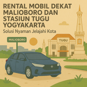 Rental Mobil Dekat Malioboro dan Stasiun Tugu Yogyakarta Solusi Nyaman Jelajahi Kota