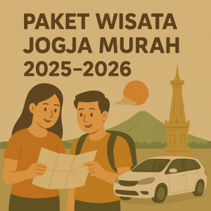 Paket Wisata Jogja Murah 2025–2026 Promo & Rekomendasi Tahun Ini
