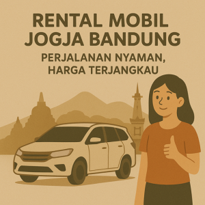 Rental Mobil Jogja Bandung Perjalanan Nyaman, Harga Terjangkau
