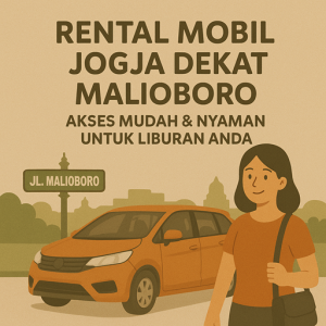 Rental Mobil Jogja Dekat Malioboro Akses Mudah & Nyaman untuk Liburan Anda