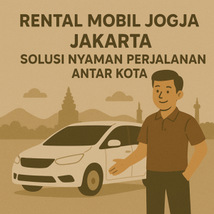 Rental Mobil Jogja Jakarta Solusi Nyaman Perjalanan Antar Kota
