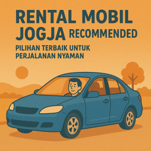 Rental Mobil Jogja Recommended Pilihan Terbaik untuk Perjalanan Nyaman