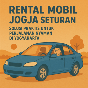 Rental Mobil Jogja Seturan Solusi Praktis untuk Perjalanan Nyaman di Yogyakarta