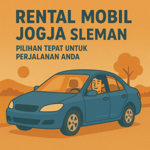 Rental Mobil Jogja Sleman – Pilihan Tepat untuk Perjalanan Anda