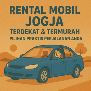 Rental Mobil Jogja Terdekat & Termurah Pilihan Praktis Perjalanan Anda