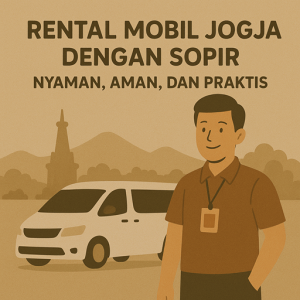 Rental Mobil Jogja dengan Sopir Nyaman, Aman, dan Praktis