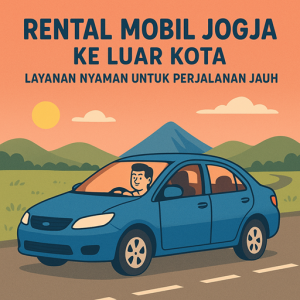 Rental Mobil Jogja ke Luar Kota Layanan Nyaman untuk Perjalanan Jauh